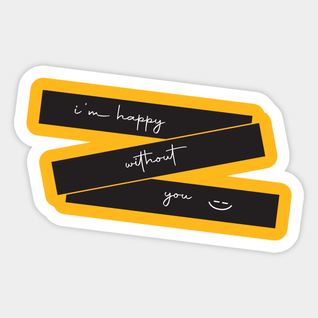 i'm happy without you Sticker by Masewok